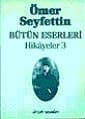 Bütün Eserleri: Hikayeler 3