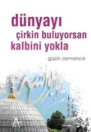 Dünyayı Çirkin Buluyorsan Kalbini Yokla