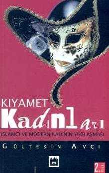 Kıyamet Kadınları İslamcı ve Modern Kadının Yozlaşması