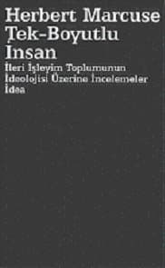 Tek Boyutlu İnsan İleri İşleyim Toplumunun İdeolojisi Üzerine İncelemeler