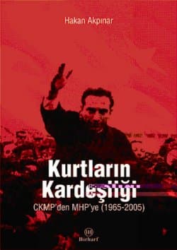 Kurtların Kardeşliği-CKMP`den MHP`ye (1965-2005)
