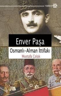 Enver Paşa Osmanlı Alman İttifakı