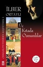 Üç Kıtada Osmanlılar (Osmanlı'yı Yeniden Keşfetmek, #3)