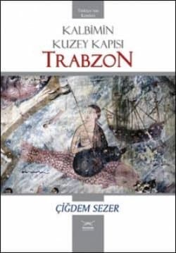 Kalbimin Kuzey Kapısı: Trabzon