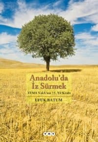 Anadolu`da İz Sürmek/ Tema Vakfı`nın 15. Yıl Kitabı