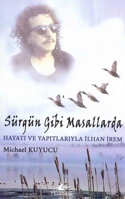 Sürgün Gibi Masallarda / Hayatı ve Yapıtlarıyla İlhan İrem