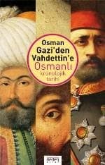 Osman Gazi'den Vahdettin'e Osmanlı Kronolojik Tarihi