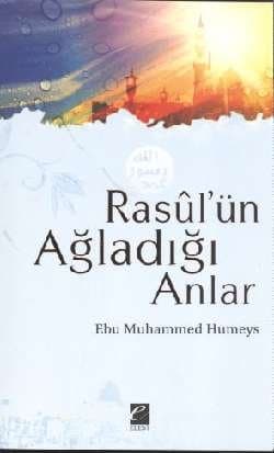 Rasul`ün Ağladığı Anlar