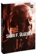 Sabri F. Ülgener - Bir İktisatçının Entellektüel Portresi