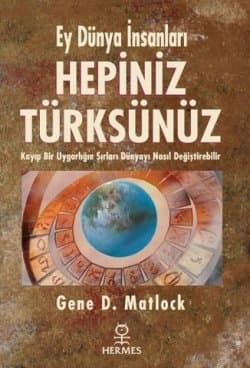 Ey Dünya İnsanları Hepiniz Türksünüz
