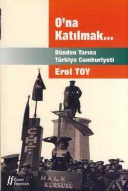 O`na Katılmak... Dünden Yarına Türkiye Cumhuriyeti