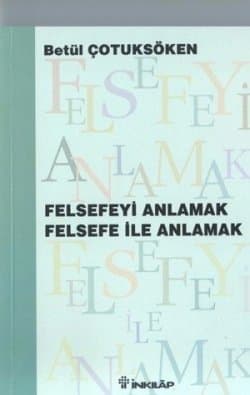 Felsefeyi Anlamak Felsefe ile Anlamak