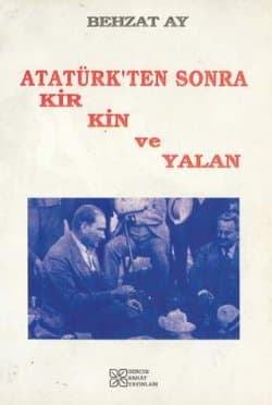 Atatürk`ten Sonra Kir Kin ve Yalan