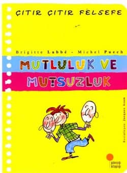 Mutluluk ve Mutsuzluk / Çıtır Çıtır Felsefe (12. Kitap)