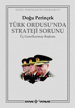 Türk Ordusu`nda Strateji Sorunu-Üç Genelkurmay Başkanı