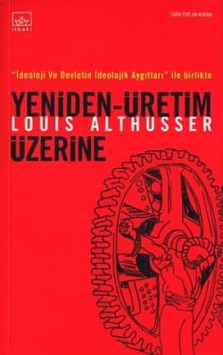 Yeniden Üretim Üzerine / İdeoloji ve Devletin İdeolojik Aygıtları İle Birlikte