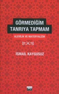 Görmediğim Tanrıya Tapmam - Alevilik ve Materyalizm