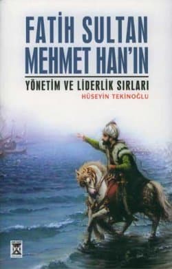 Fatih Sultan Mehmet Han`ın Yönetim ve Liderlik Sırları