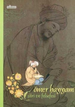 Ömer Hayyam: Şiiri ve Felsefesi