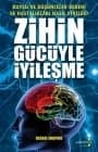 Zihin Gücüyle İyileşme - Duygu ve Düşünceler Bedeni ve Hastalıkları Nasıl Etkiler?
