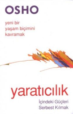 Yaratıcılık İçindeki Güçleri Serbest Kılmak -Yeni Bir Yaşam Biçimini Kavramak-