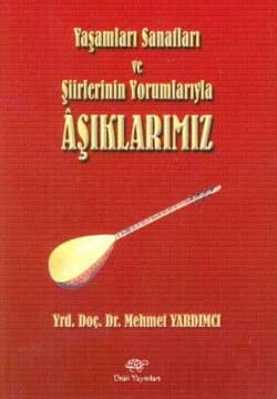 Yaşamları Sanatları ve Şiirlerinin Yorumlarıyla Âşıklarımız