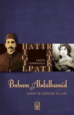 Babam Abdülhamid "Saray ve Sürgün Yılları"