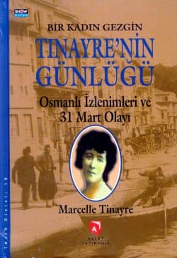 Tınayre`nin Günlüğü / Osmanlı İzlenimleri ve 31 Mart Olayı / Bir Kadın Gezgin