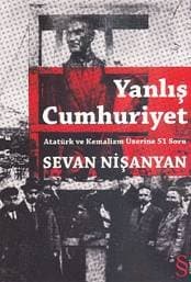 Yanlış Cumhuriyet - Atatürk ve Kemalizm Üzerine 51 Soru