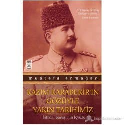 Kazım Karabekir'in Gözüyle Yakın Tarihimiz