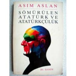 Sömürülen Atatürk ve Atatürkçülük