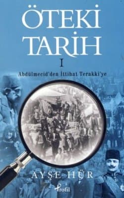 Öteki Tarih I - Abdülmecid'den İttihat Terakki’ye