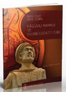 Binyıl Önce Binyıl Sonra Kâşgarlı Mahmud ve Divanü Lugati’t-Türk