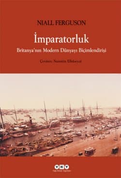 İmparatorluk / Britanya'nın Modern Dünyayı Biçimlendirişi