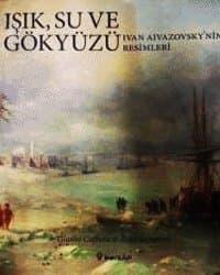 Işık,Su ve Gökyüzü Ivan Aivazovsky'nin resimleri