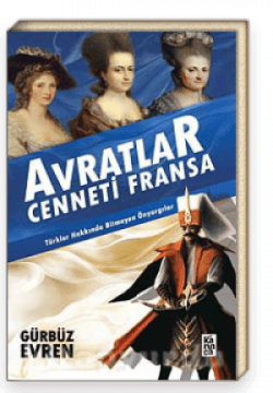 Avratlar Cenneti Fransa & Türkler Hakkında Bitmeyen Önyargılar