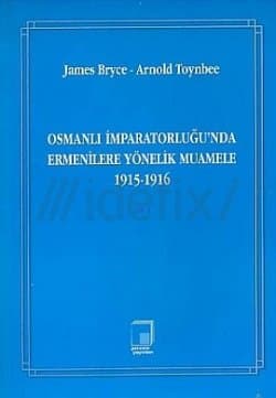 Osmanlı İmparatorluğu'nda Ermenilere Yönelik Muamele 1915-1916 Cilt 1