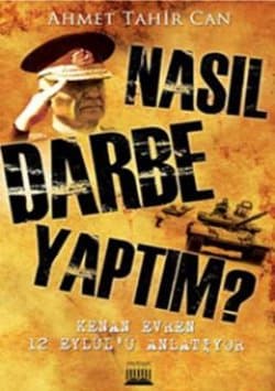 Nasıl Darbe Yaptım - Kenan Evren 12 Eylül'ü Anlatıyor