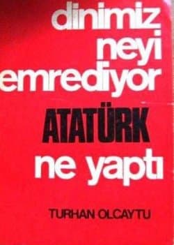 Dinimiz Neyi Emrediyor Atatürk Ne Yaptı?