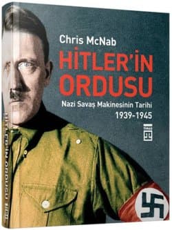 Hitler'in Ordusu - Nazi Savaş Makinesinin Tarihi 1939-1945