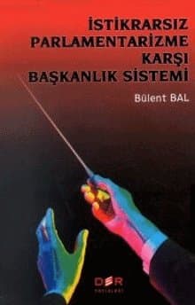 İstikrarsız Parlamentarizme Karşı Başkanlık Sistemi
