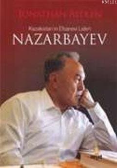Kazakistan'ın Efsanevi Lideri Nazarbayev