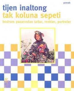 Tak Koluna Sepeti Bodrum Pazarından Tatlar, Renkler, Portreler