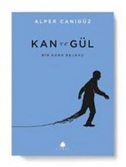 Kan ve Gül - Bir Kara Dejavu
