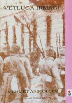Vetluga Irmağı & Çarlık Rusyasında Bir Türk Savaş Tutsağının Anıları 1916-1918