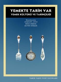 Yemekte Tarih Var - Yemek Kültürü ve Tarihçiliği