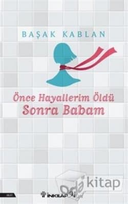 Önce Hayallerim Öldü Sonra Babam