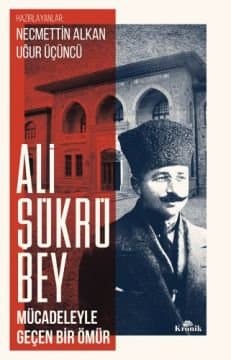 Ali Şükrü Bey Mücadeleyle Geçen Bir Ömür