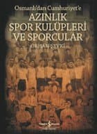 Osmanlı'dan Cumhuriyet'e Azınlık Spor Kulüpleri ve Sporcular