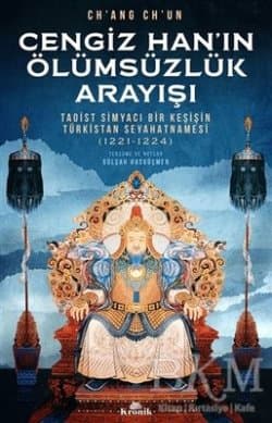 Cengiz Han’ın Ölümsüzlük Arayışı Taoist Simyacı Bir Keşişin Türkistan Seyahatnamesi (1221-1224)